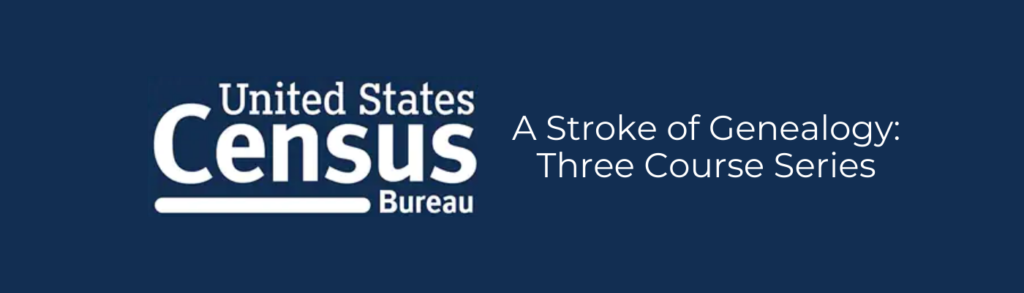 A Stroke of Genealogy: a Three Course Series from the Census Bureau
